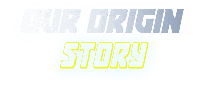 Our Origin Story