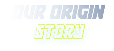 Our Origin Story